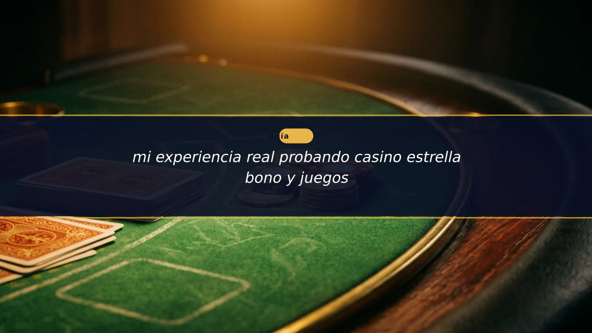 mi experiencia real probando casino estrella bono y juegos