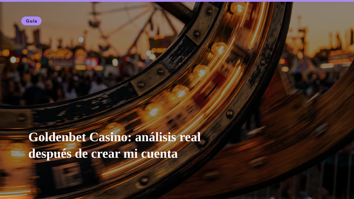 Goldenbet Casino: análisis real después de crear mi cuenta