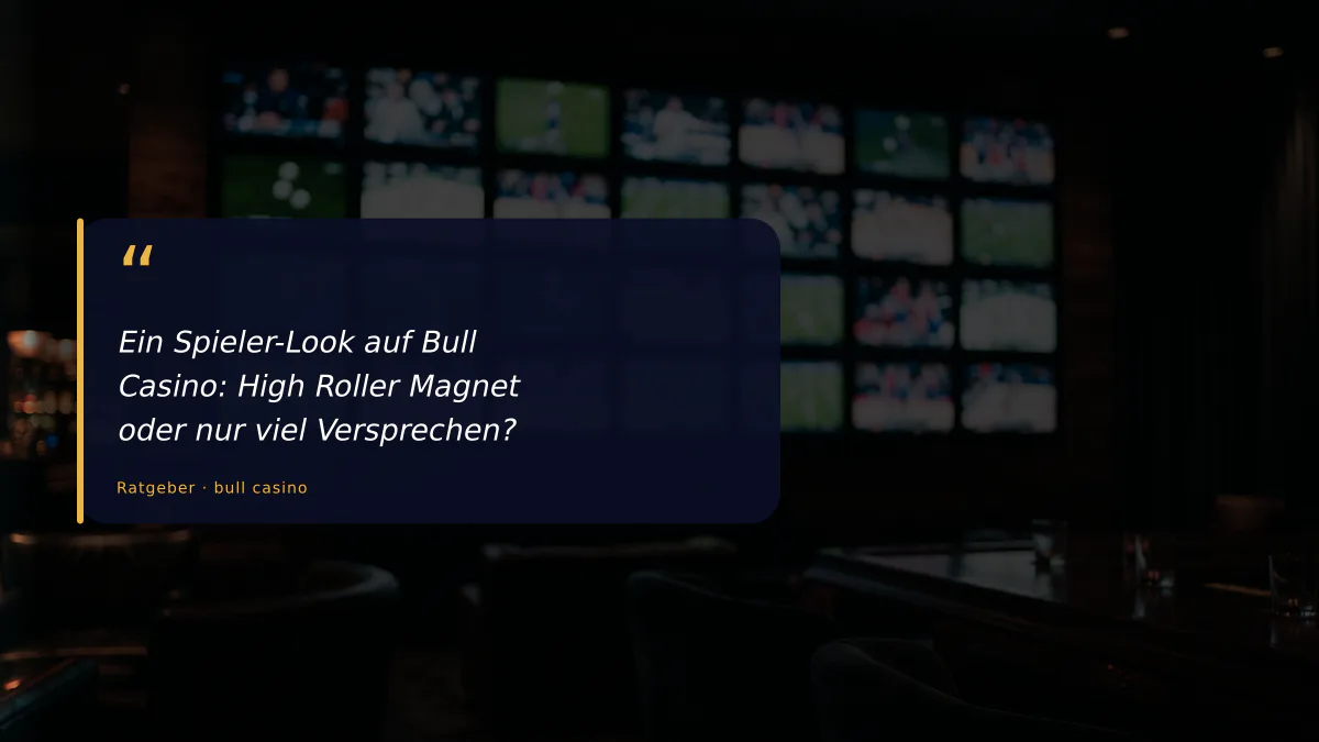 Ein Spieler-Look auf Bull Casino: High Roller Magnet oder nur viel Versprechen?