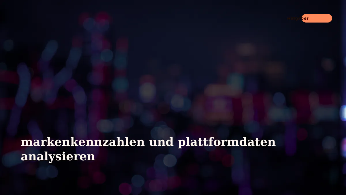 markenkennzahlen und plattformdaten analysieren