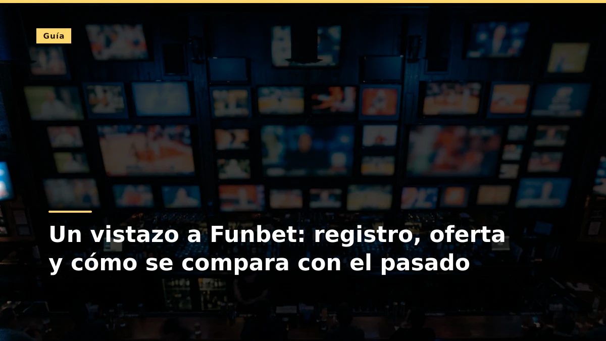 Un vistazo a Funbet: registro, oferta y cómo se compara con el pasado