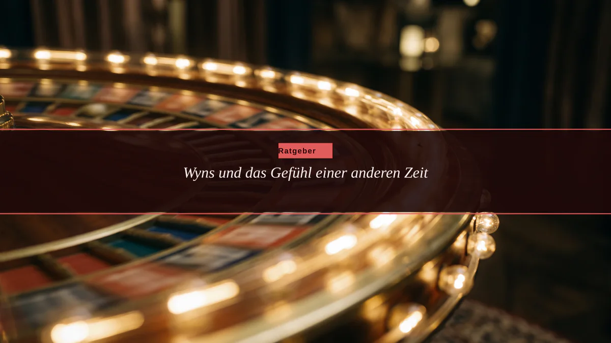 Wyns und das Gefühl einer anderen Zeit