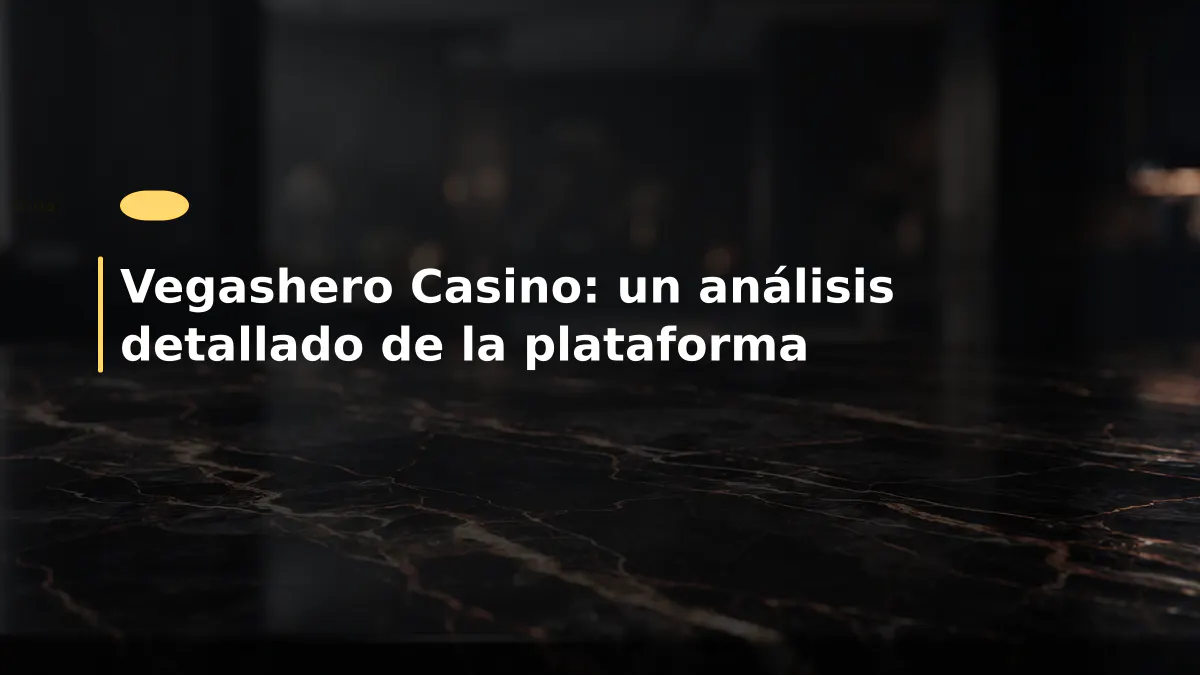 Vegashero Casino: un análisis detallado de la plataforma