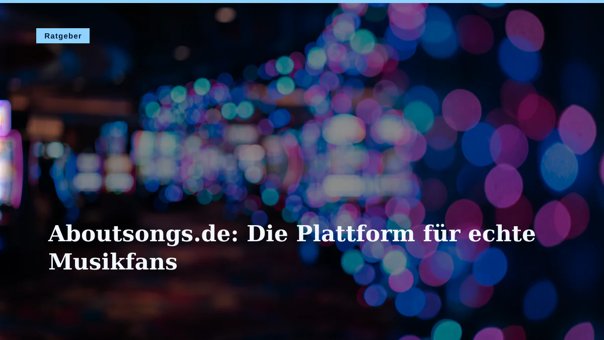 Aboutsongs.de: Die Plattform für echte Musikfans
