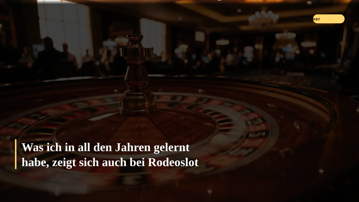 Was ich in all den Jahren gelernt habe, zeigt sich auch bei Rodeoslot