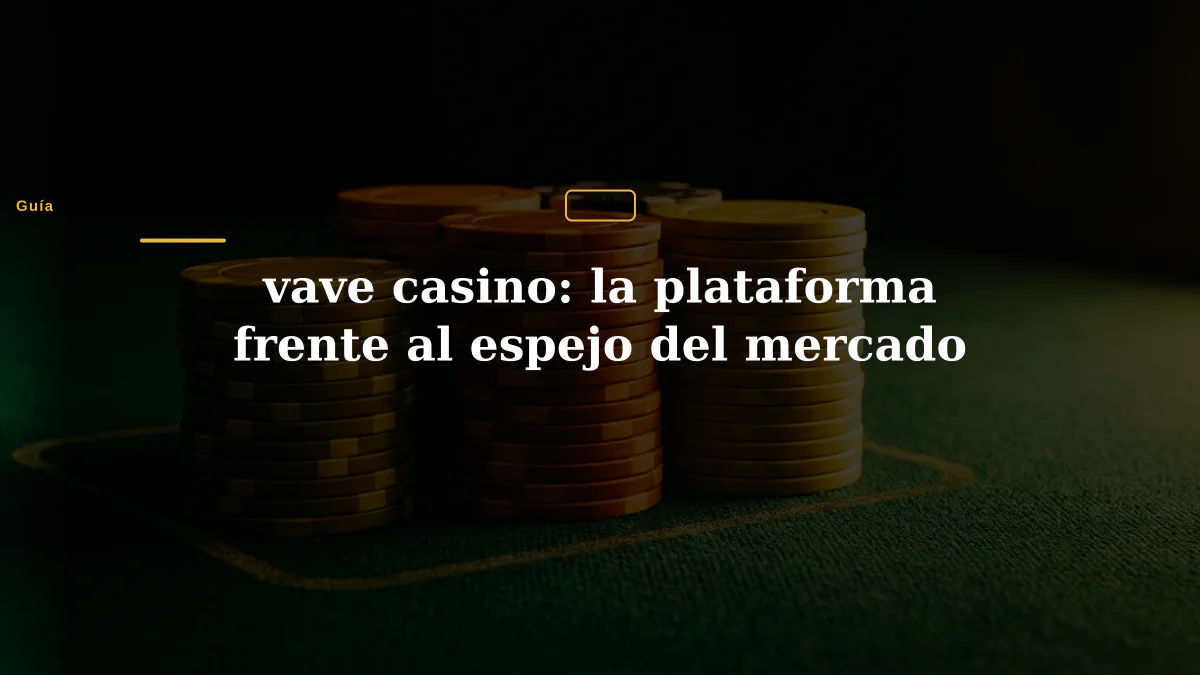 vave casino: la plataforma frente al espejo del mercado