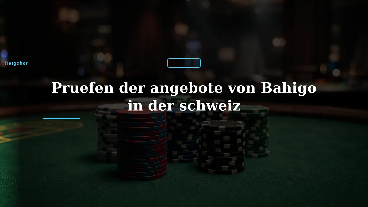 Pruefen der angebote von Bahigo in der schweiz
