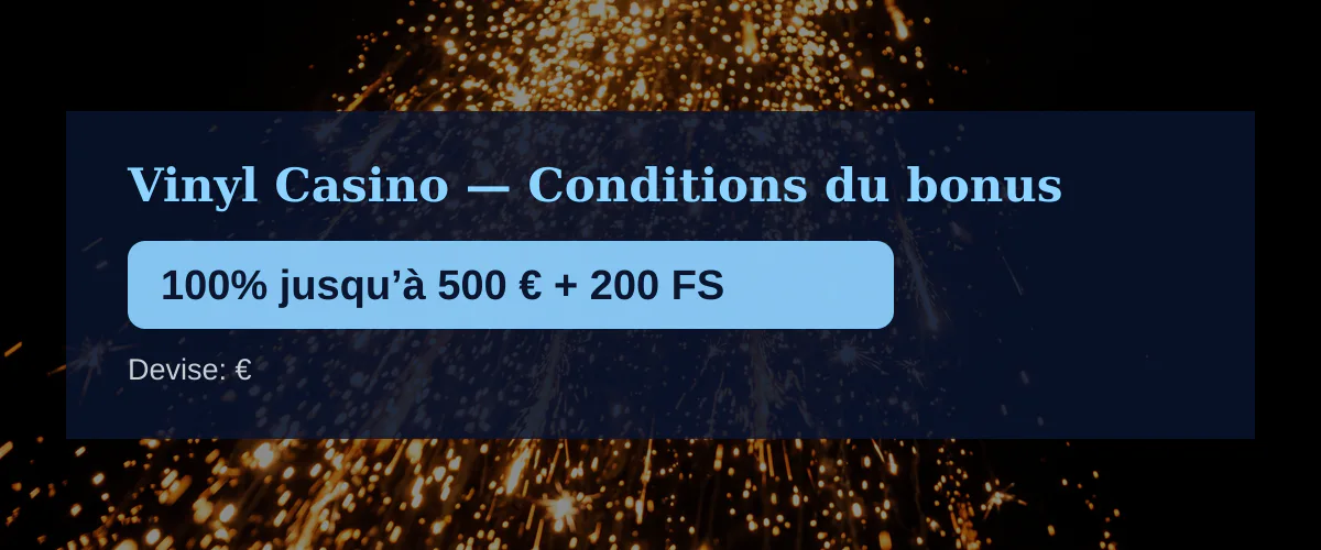 Vinyl Casino — Conditions du bonus: 100% jusqu’à 500 € + 200 FS