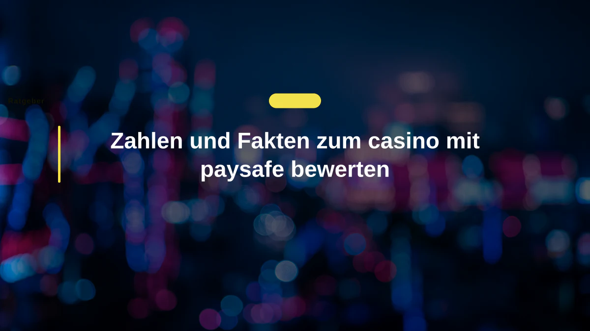 Zahlen und Fakten zum casino mit paysafe bewerten