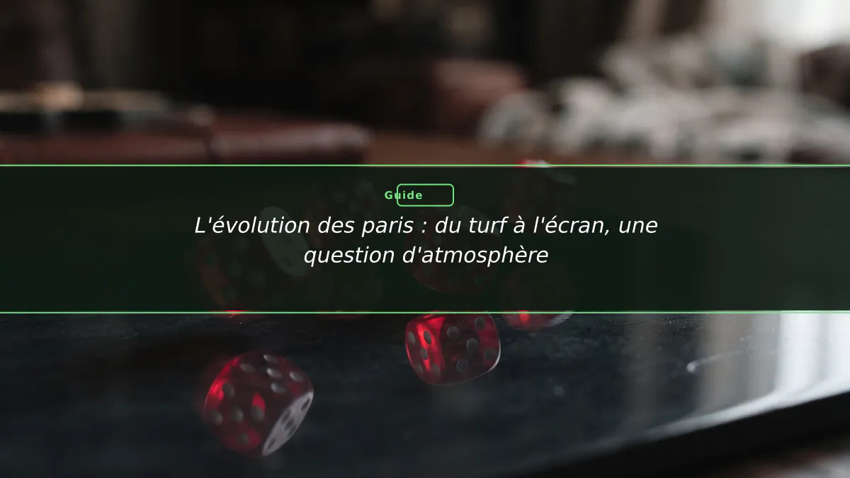 L'évolution des paris : du turf à l'écran, une question d'atmosphère