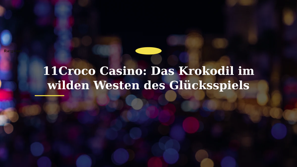 11Croco Casino: Das Krokodil im wilden Westen des Glücksspiels