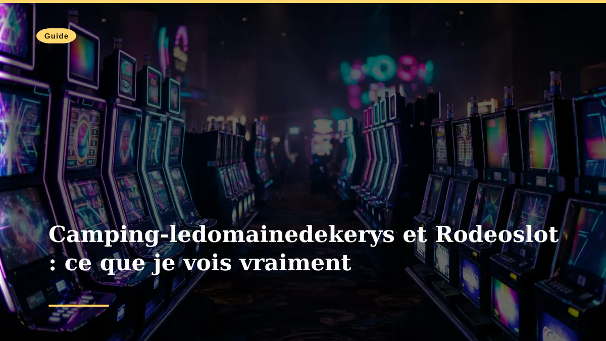 Camping-ledomainedekerys et Rodeoslot : ce que je vois vraiment