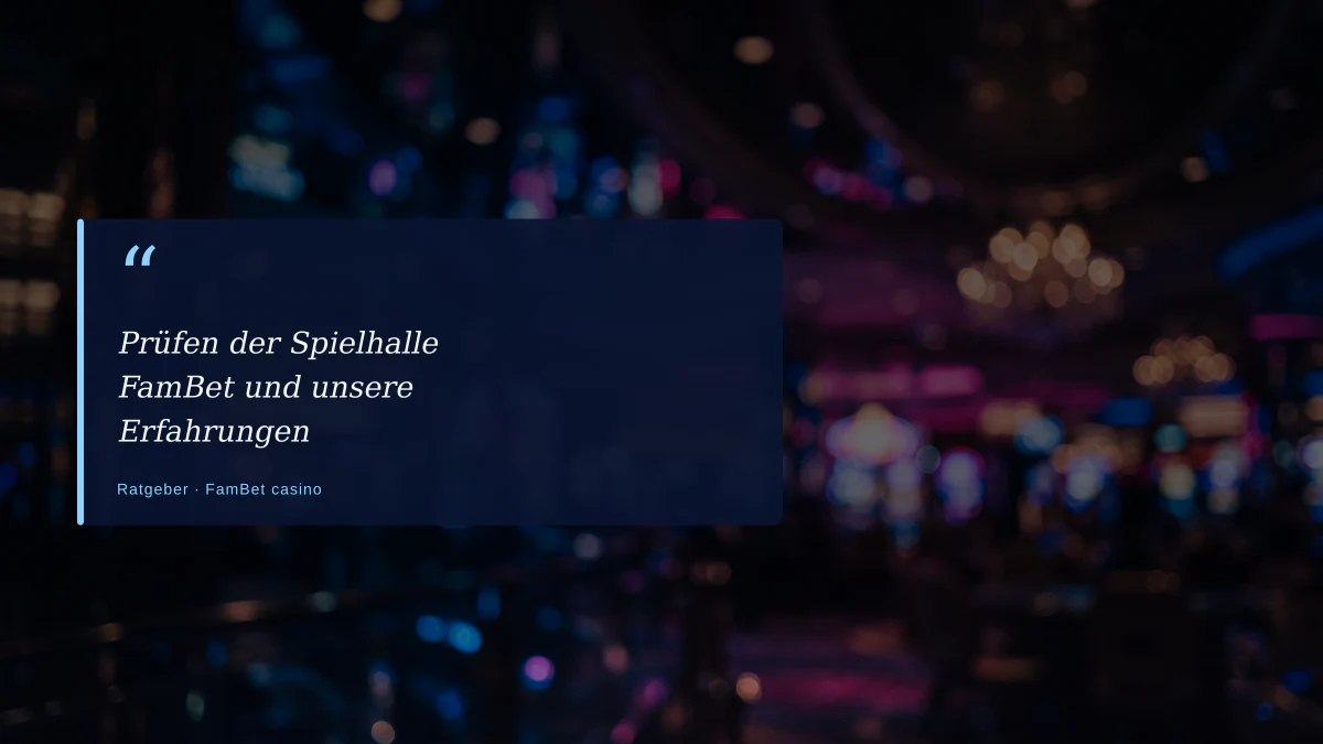 Prüfen der Spielhalle FamBet und unsere Erfahrungen