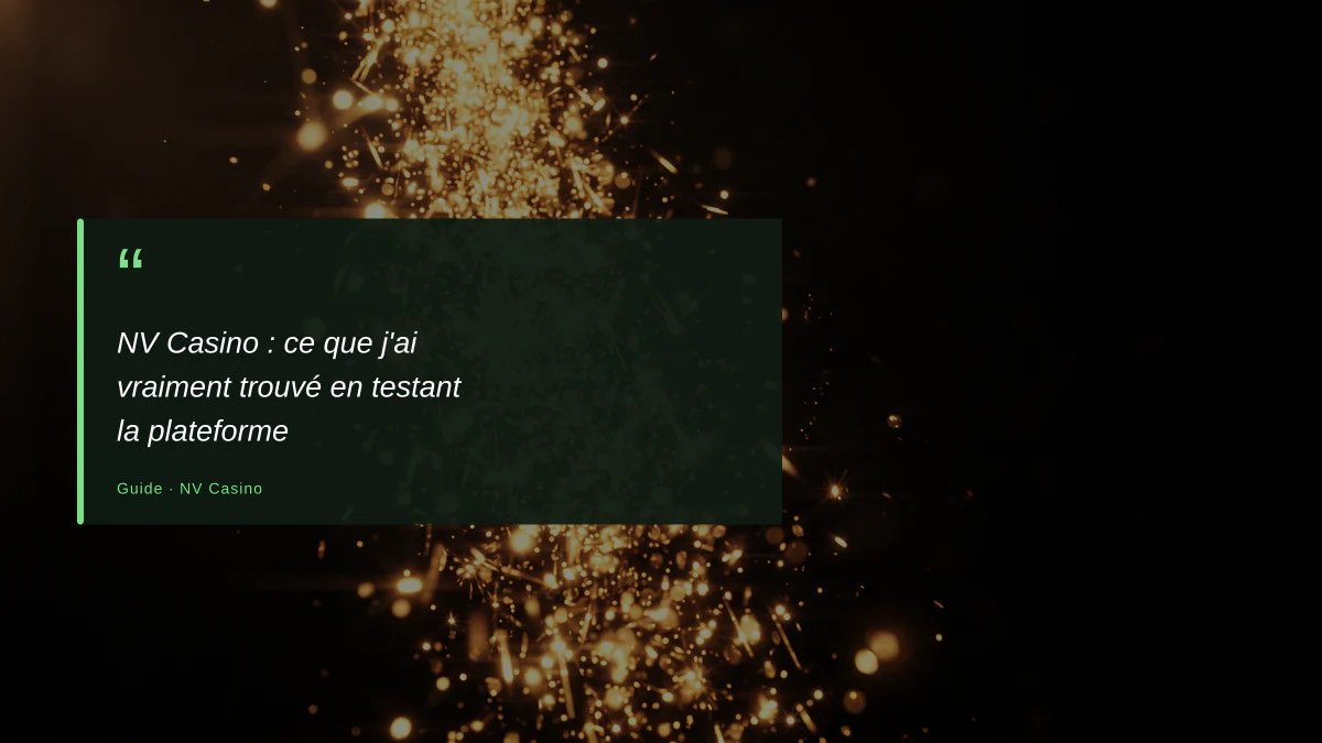 NV Casino : ce que j'ai vraiment trouvé en testant la plateforme