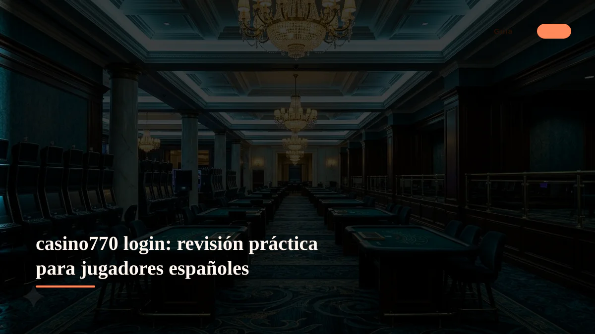 casino770 login: revisión práctica para jugadores españoles