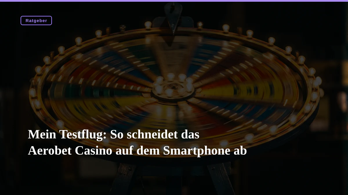 Mein Testflug: So schneidet das Aerobet Casino auf dem Smartphone ab