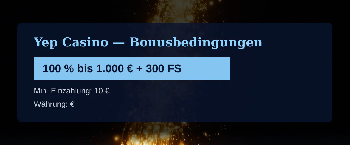 Yep Casino — Bonusbedingungen: 100 % bis 1.000 € + 300 FS