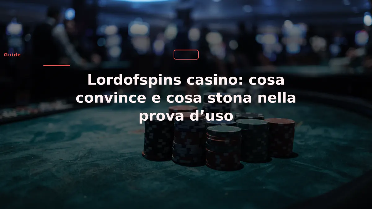 Lordofspins casino: cosa convince e cosa stona nella prova d’uso