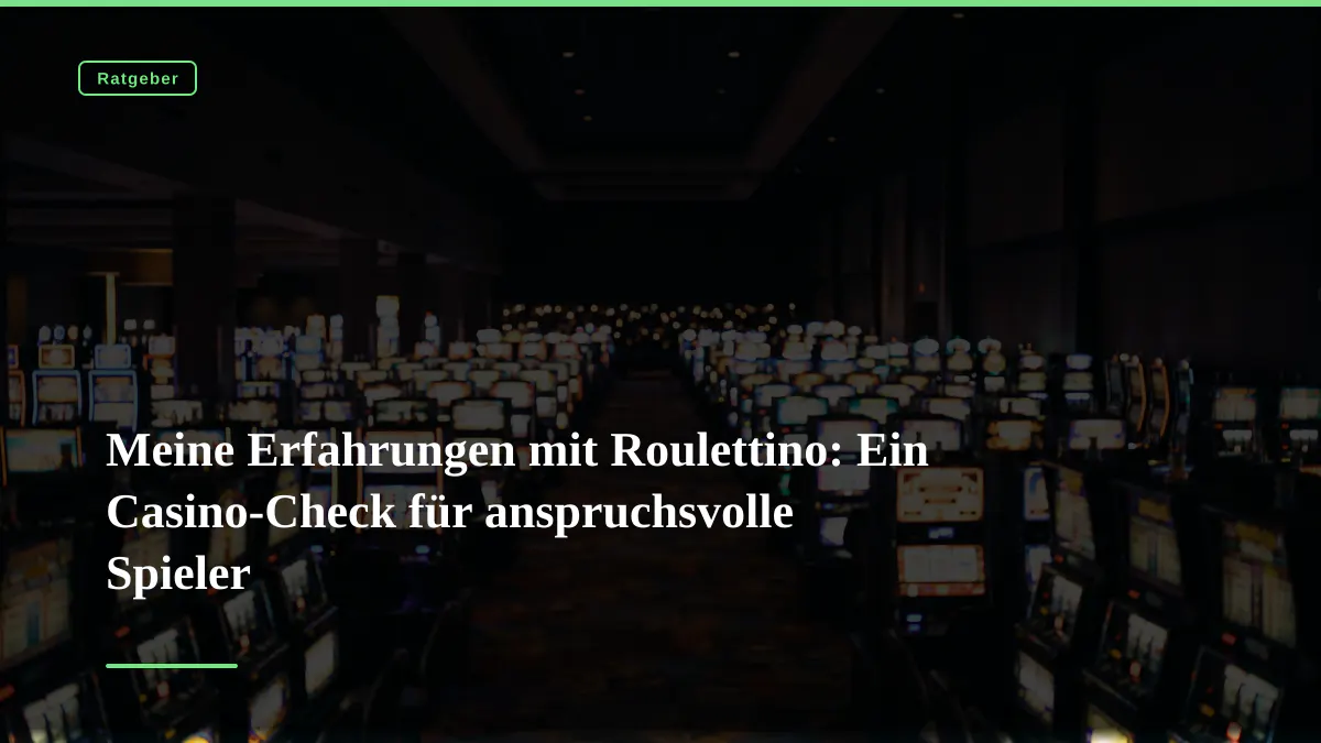 Meine Erfahrungen mit Roulettino: Ein Casino-Check für anspruchsvolle Spieler