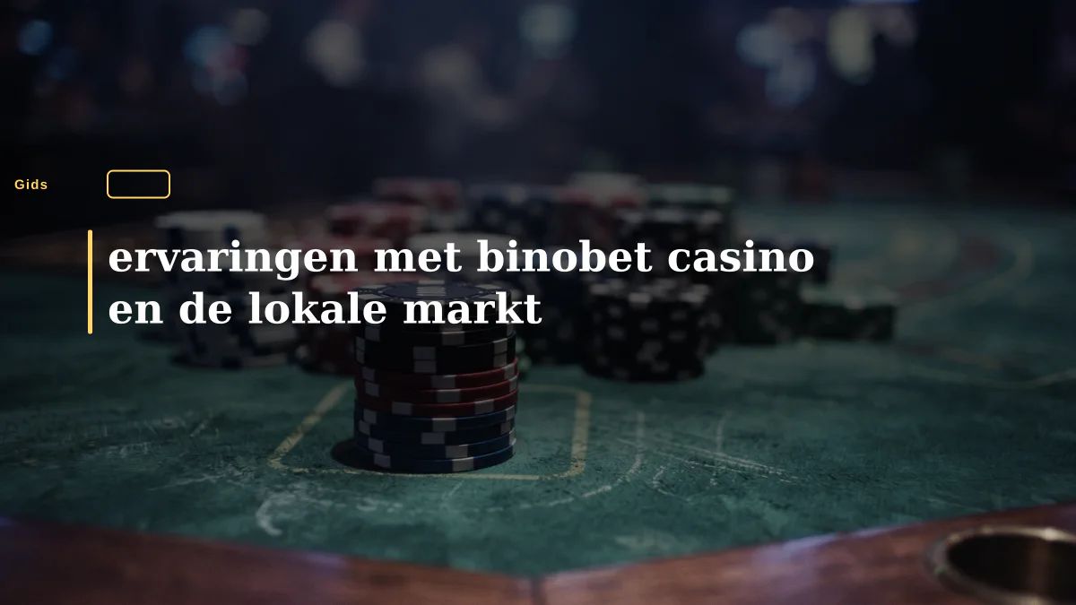 ervaringen met binobet casino en de lokale markt