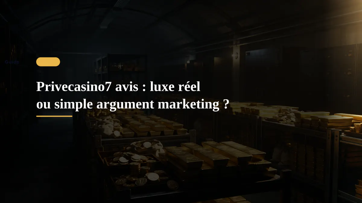 Privecasino7 avis : luxe réel ou simple argument marketing ?
