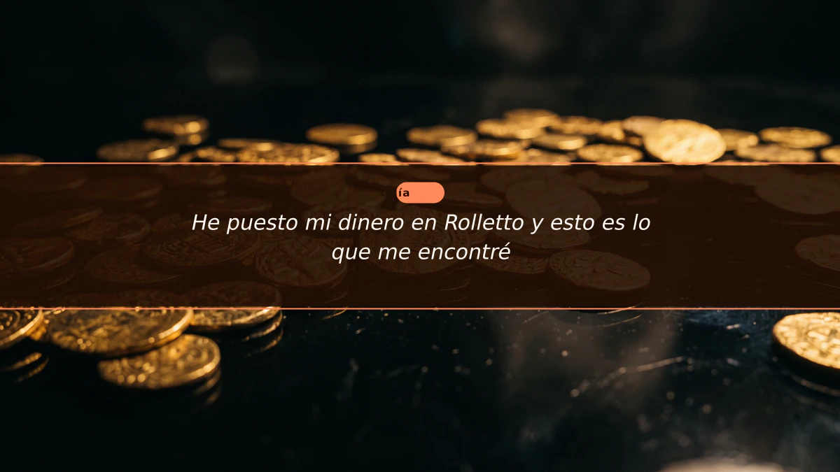 He puesto mi dinero en Rolletto y esto es lo que me encontré