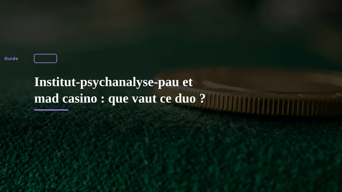 Institut-psychanalyse-pau et mad casino : que vaut ce duo ?
