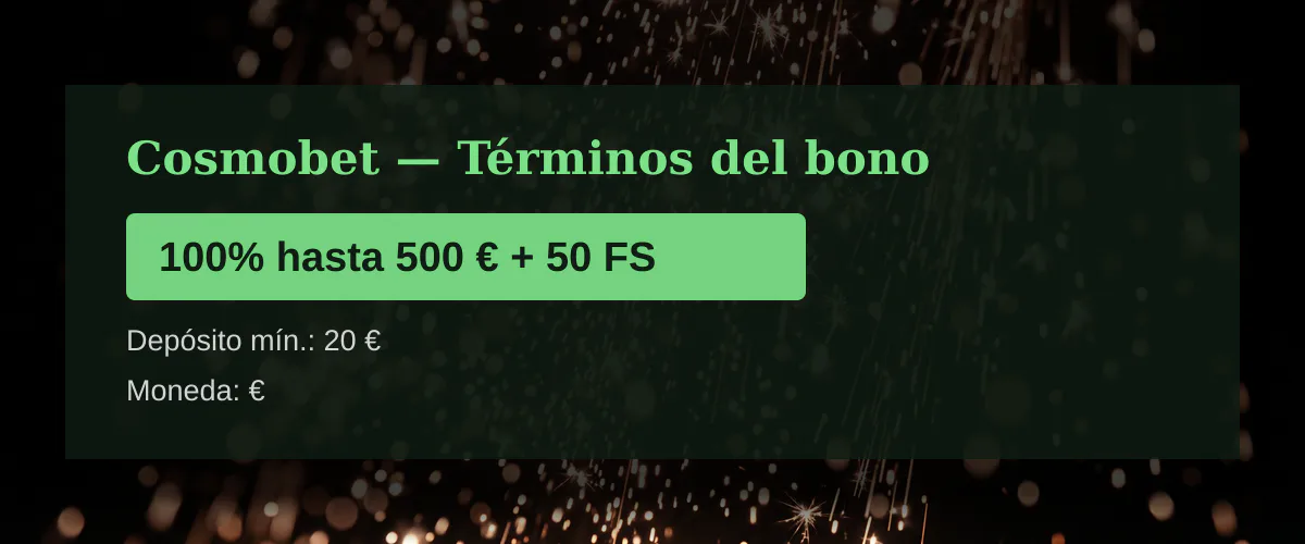 Cosmobet - T&eacute;rminos del bono: 100% hasta 500 &euro; + 50 FS