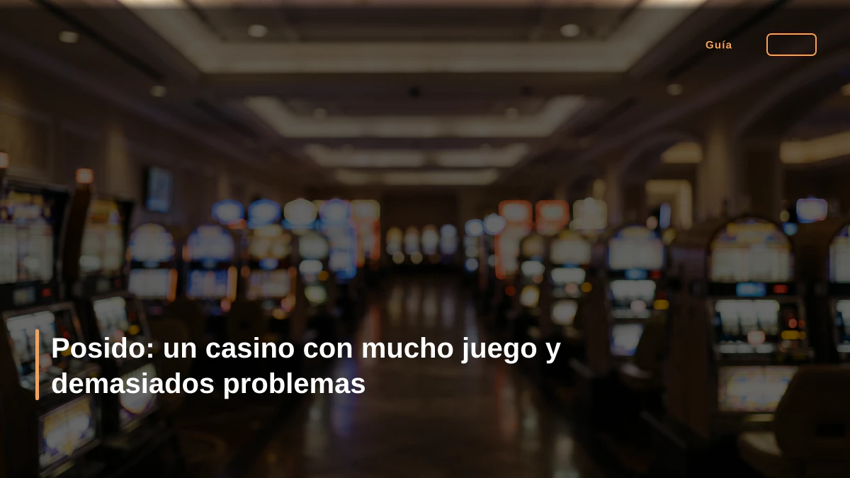 Posido: un casino con mucho juego y demasiados problemas