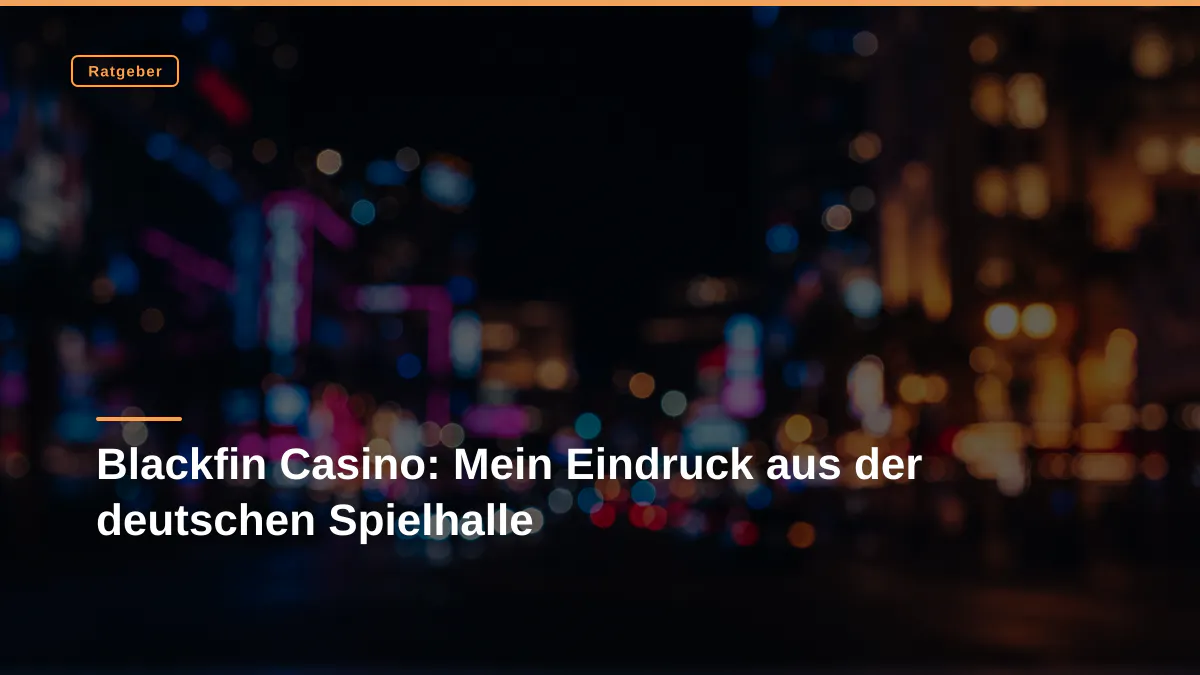 Blackfin Casino: Mein Eindruck aus der deutschen Spielhalle