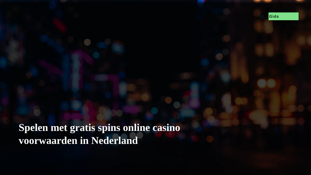 Spelen met gratis spins online casino voorwaarden in Nederland