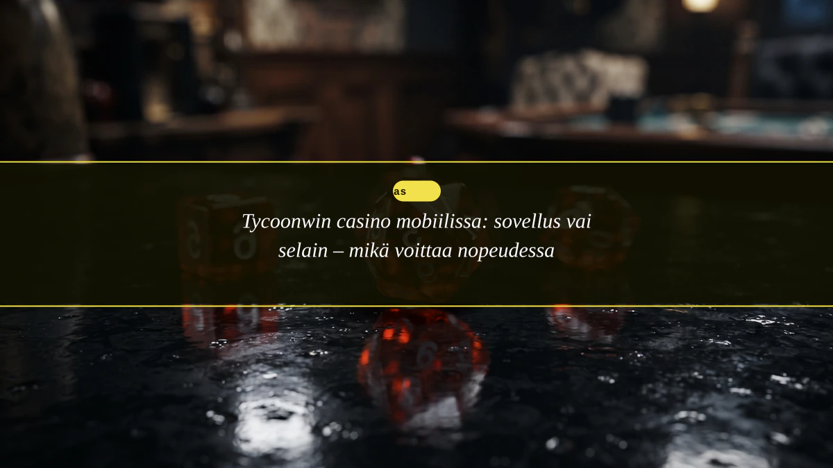 Tycoonwin casino mobiilissa: sovellus vai selain – mikä voittaa nopeudessa