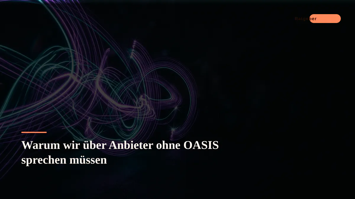 Warum wir über Anbieter ohne OASIS sprechen müssen