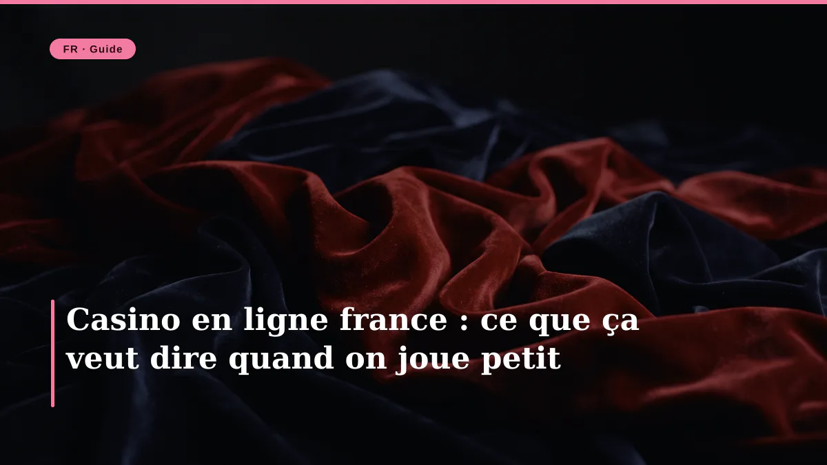 Casino en ligne france : ce que ça veut dire quand on joue petit