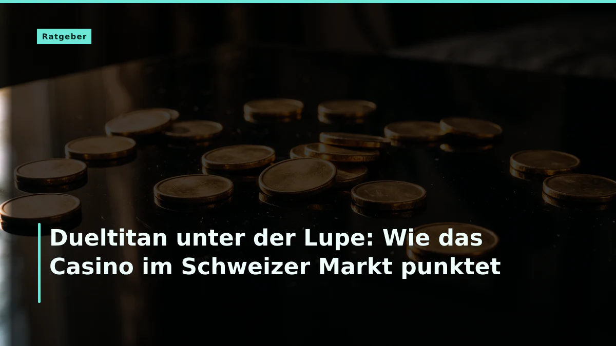Dueltitan unter der Lupe: Wie das Casino im Schweizer Markt punktet