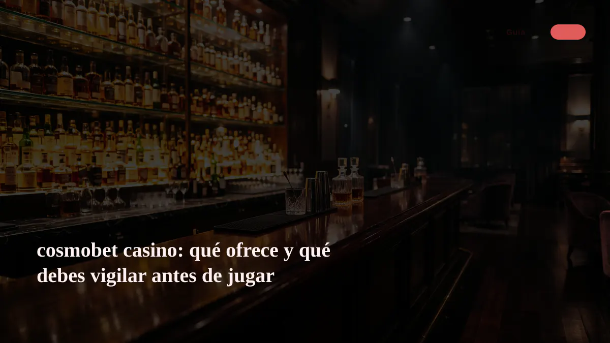 cosmobet casino: qué ofrece y qué debes vigilar antes de jugar