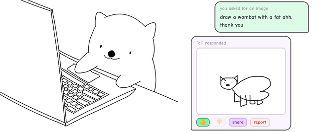 A crude drawing of a wombat sitting at a laptop a la Bongo Cat, followed by a screenshot from the game Your AI Slop Bores Me. I request a drawing of a wombat with a fat ass, and the other party delivers.