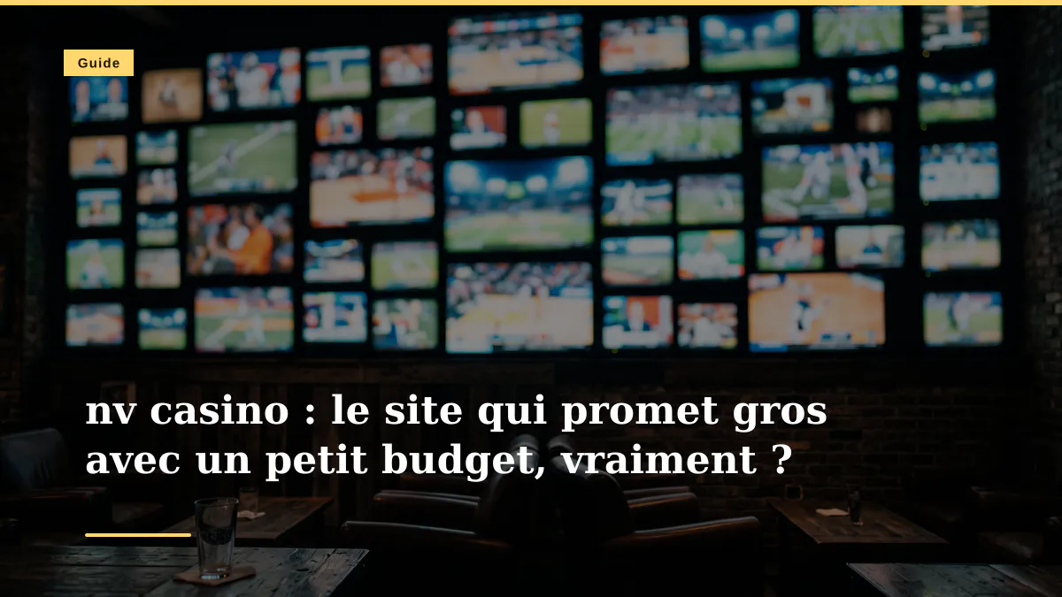 nv casino : le site qui promet gros avec un petit budget, vraiment ?