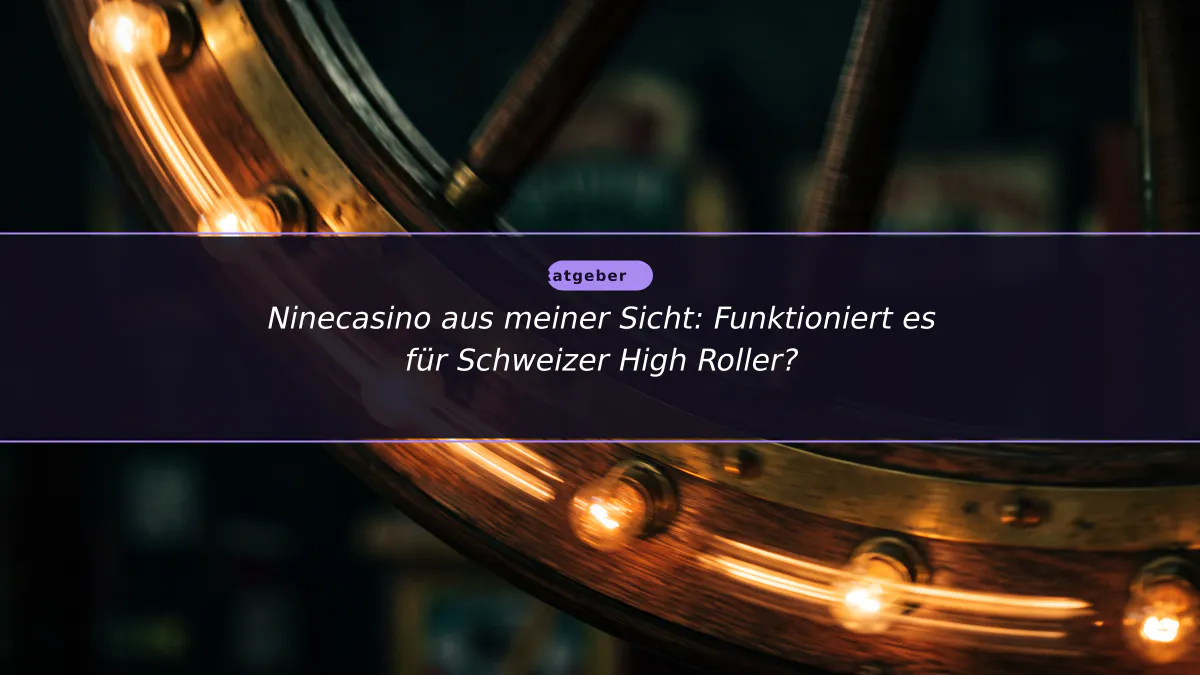 Ninecasino aus meiner Sicht: Funktioniert es für Schweizer High Roller?