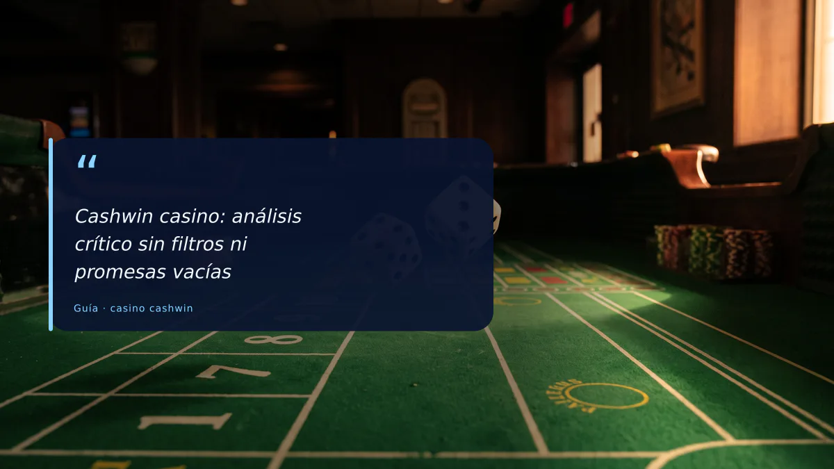 Cashwin casino: análisis crítico sin filtros ni promesas vacías