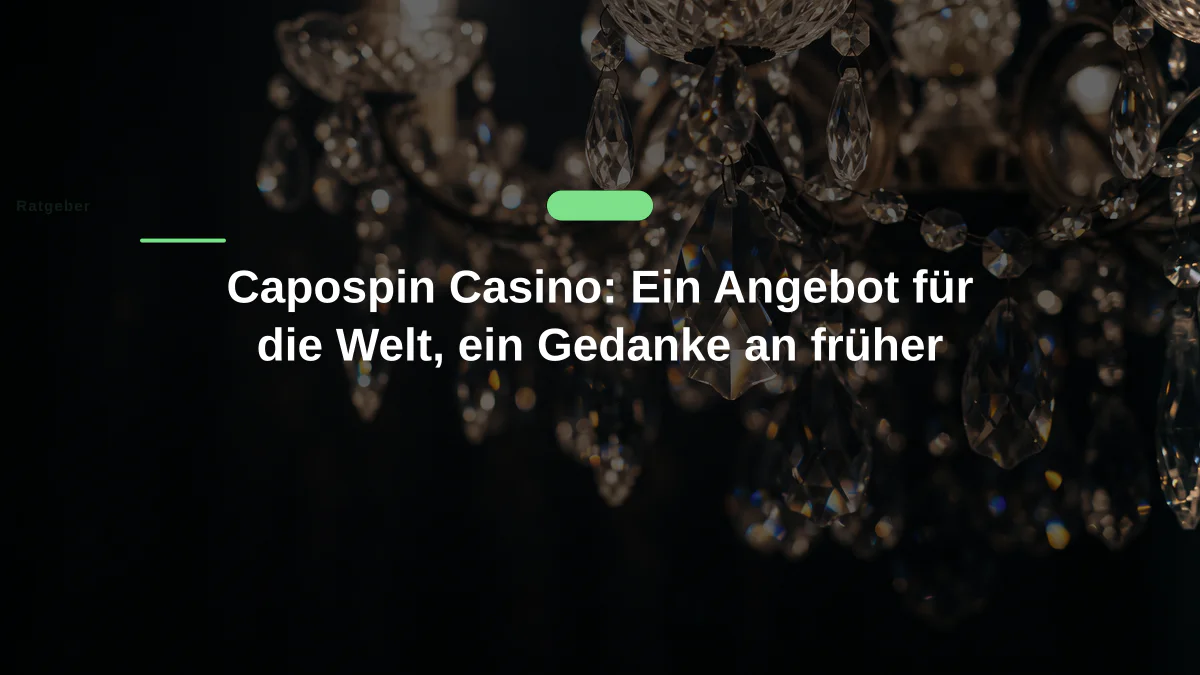 Capospin Casino: Ein Angebot für die Welt, ein Gedanke an früher