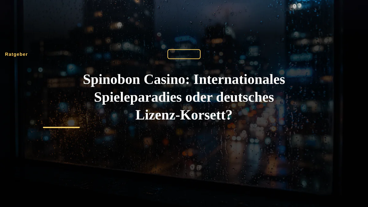 Spinobon Casino: Internationales Spieleparadies oder deutsches Lizenz-Korsett?