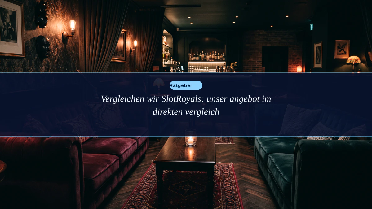 Vergleichen wir SlotRoyals: unser angebot im direkten vergleich