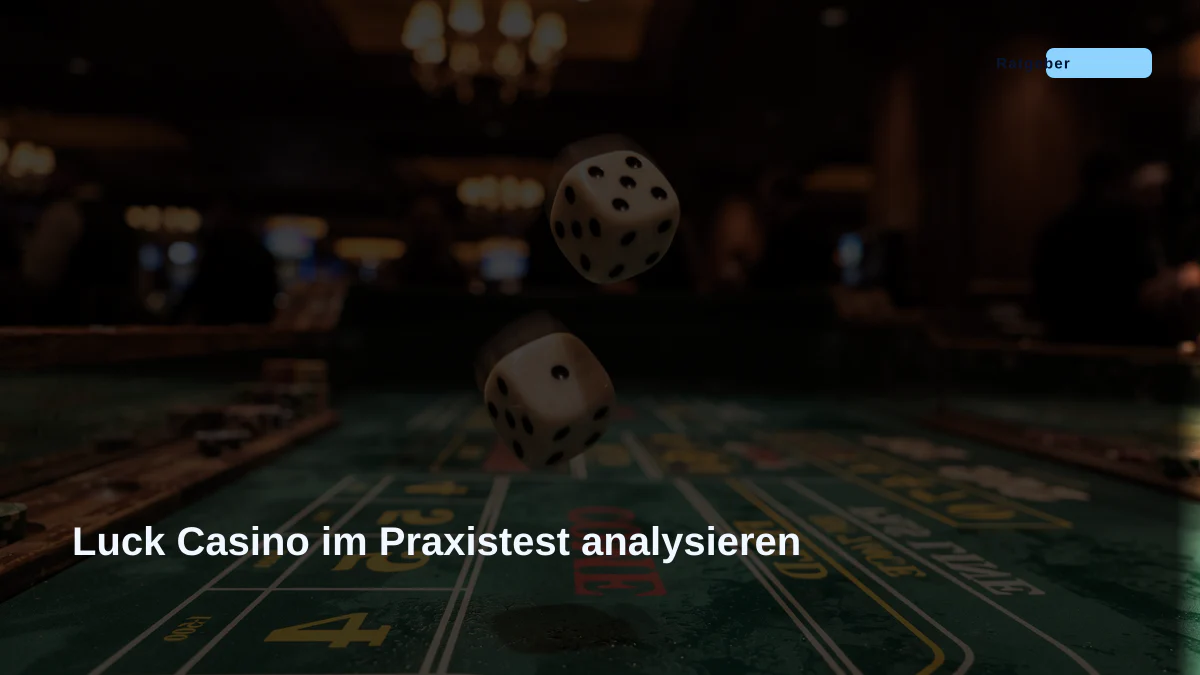 Luck Casino im Praxistest analysieren