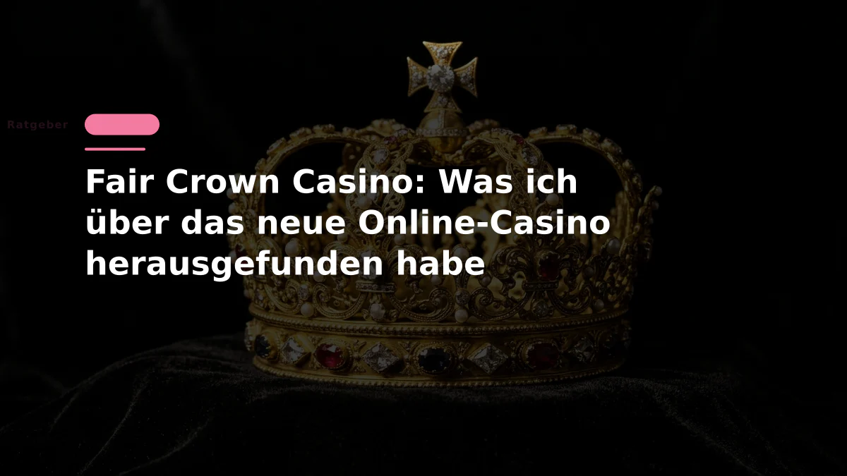 Fair Crown Casino: Was ich über das neue Online-Casino herausgefunden habe