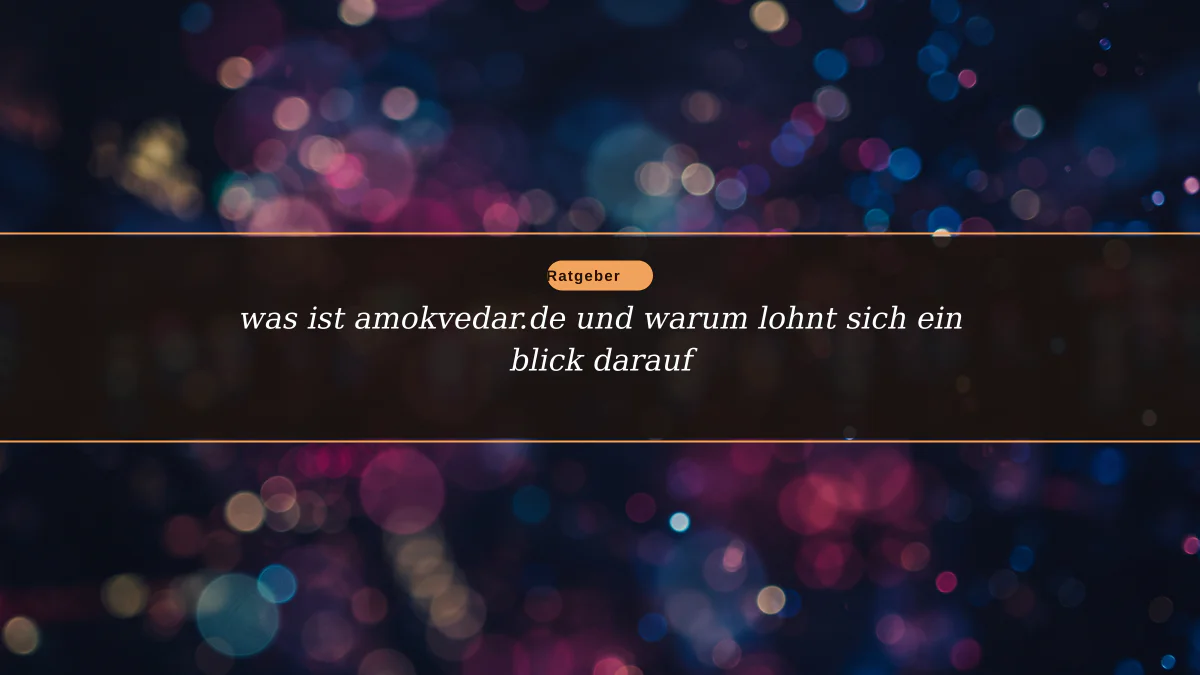 was ist amokvedar.de und warum lohnt sich ein blick darauf