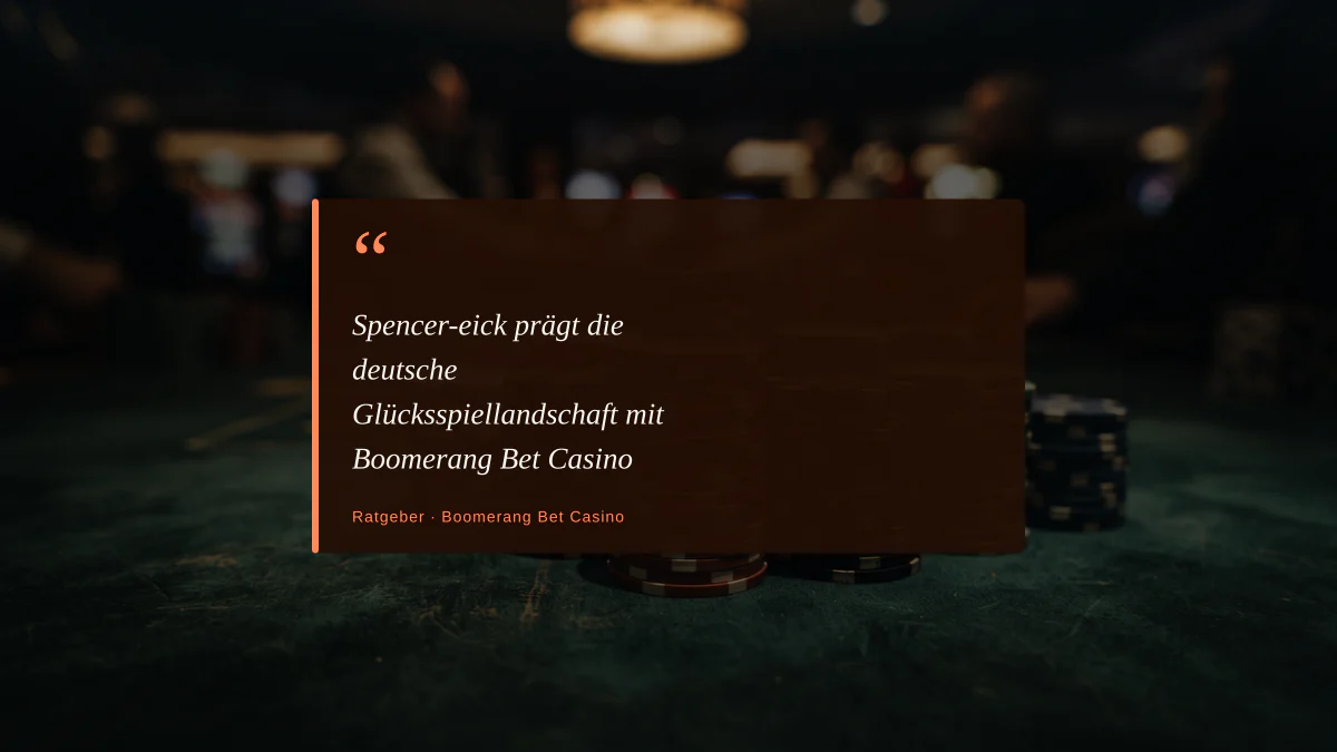 Spencer-eick prägt die deutsche Glücksspiellandschaft mit Boomerang Bet Casino