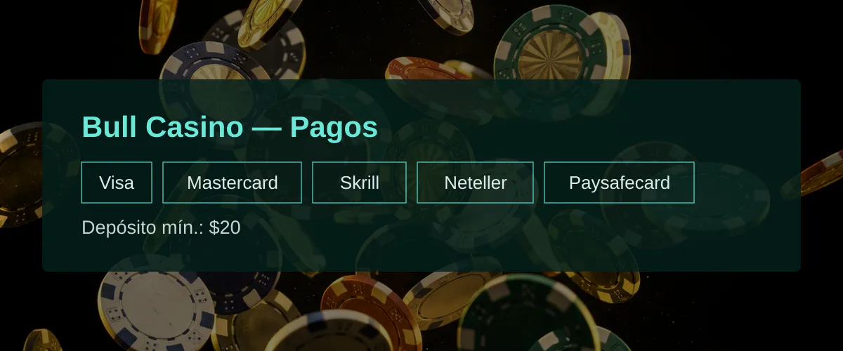 Bull Casino — Pagos: Visa, Mastercard, Skrill, Neteller, Paysafecard Bull Casino — Pagos: Visa, Mastercard, Skrill, Neteller, Paysafecard