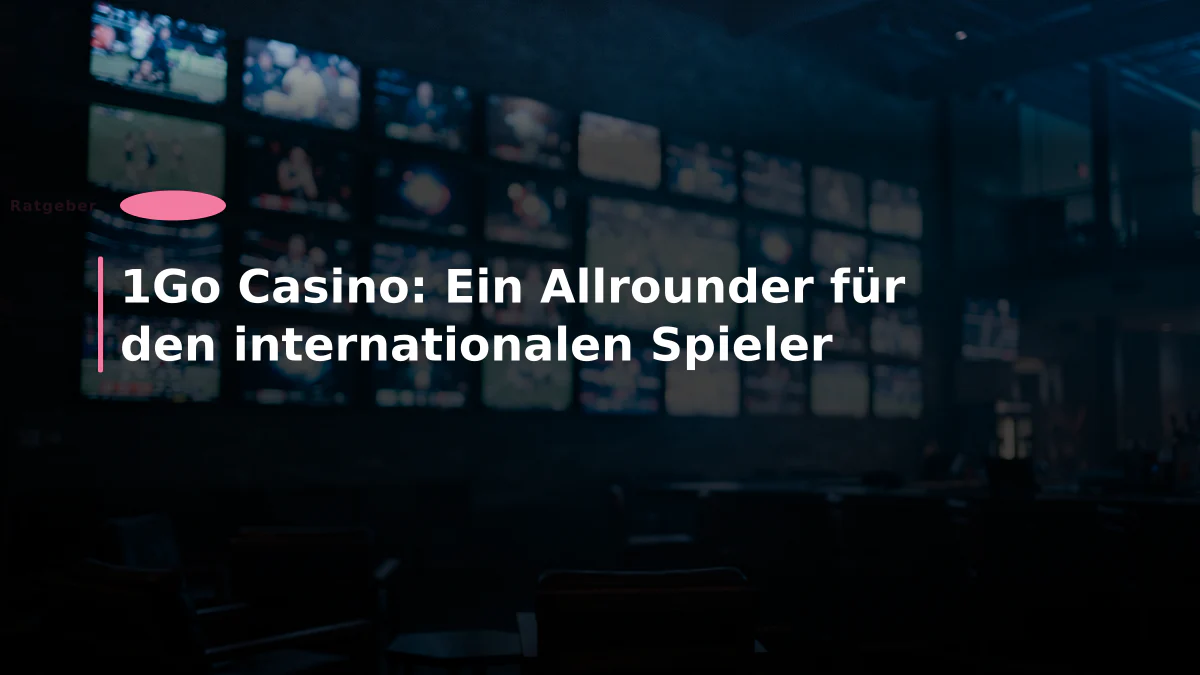 1Go Casino: Ein Allrounder für den internationalen Spieler