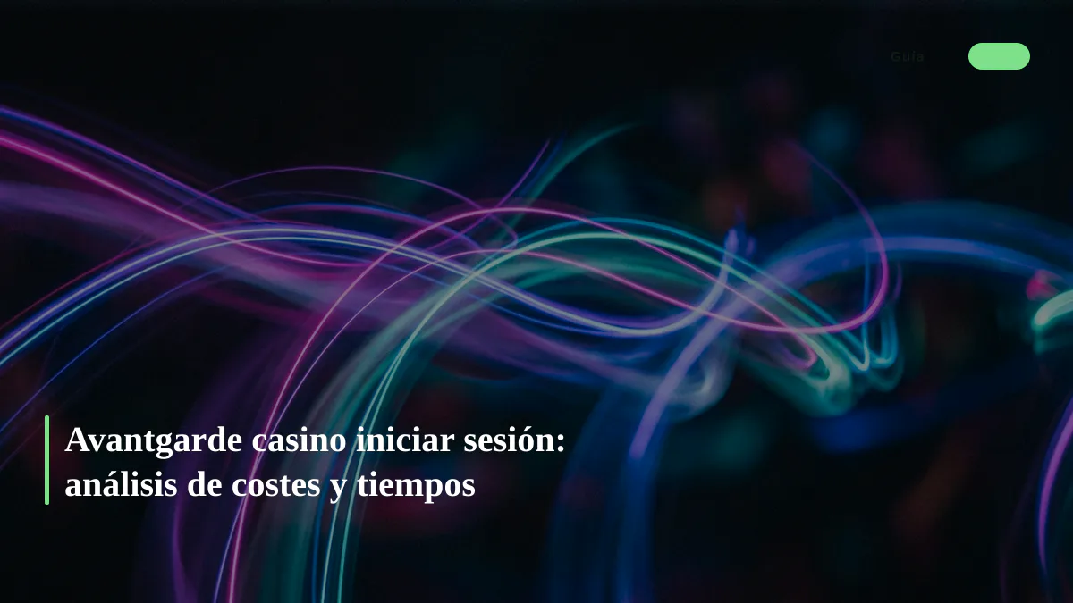 Avantgarde casino iniciar sesión: análisis de costes y tiempos